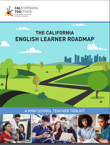 The California ENGLISH LEARNER ROADMAP: A High School Teacher Toolkit